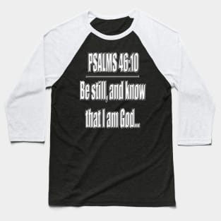 Psalms 46:10 "Be still, and know that I am God..." King James Version (KJV) Baseball T-Shirt